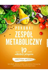 Pokonaj zespół metaboliczny. 90 autorskich przepisów
