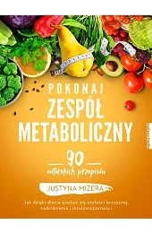 Pokonaj zespół metaboliczny. 90 autorskich przepisówMizera Justyna