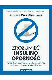 Zrozumieć insulinooporność. Poradnik dla pacjentów z insulinoopornością, otyłością i zespołem metabolicznym