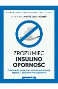 Zrozumieć insulinooporność. Poradnik dla pacjentów z insulinoopornością, otyłością i zespołem metabolicznym