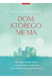 Dom, którego nie ma. Dlaczego dorosłe,Coleman Joshua