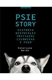 Psie story. Historia niezwykłej przyjaźni człowieka,Katarzyna Burda