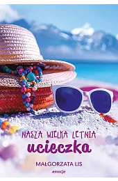 Nasza wielka letnia ucieczkaMałgorzata Lis