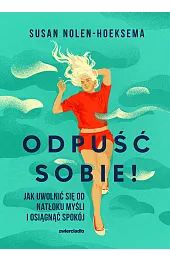 Odpuść sobie! Jak uwolnić się od,Susan Nolen-Hoeksema