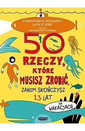 50 rzeczy, które musisz zrobić, zanim skończysz 13 lat. Na wakacjach