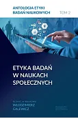 Antologia etyki badań naukowych. Tom 2. Etyka badań w naukach społecznych