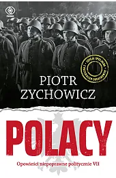 Polacy. Opowieści niepoprawne politycznie. Część 7Piotr Zychowicz