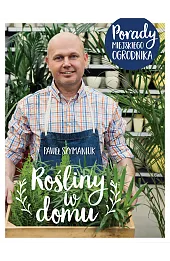 Rośliny w domu. Porady Miejskiego Ogrodnika
