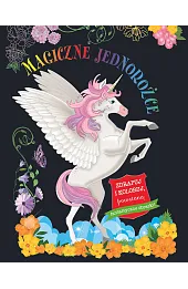 Magiczne jednorożce. Zdrapuj i koloruj