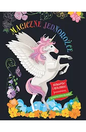 Magiczne jednorożce. Zdrapuj i koloruj