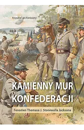 Kamienny mur konfederacji. Fenomen Thomasa J. Stonewalla Jacksona