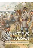 Kamienny mur konfederacji. Fenomen Thomasa J. Stonewalla Jacksona