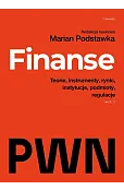 Finanse. Teorie, instrumenty, rynki, instytucje, podmioty, regulacje