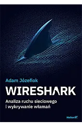 Wireshark. Analiza ruchu sieciowego i wykrywanie,Józefiok Adam