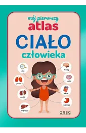 Ciało człowieka. Mój pierwszy atlas