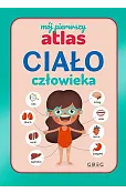 Ciało człowieka. Mój pierwszy atlas