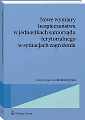 Nowe wymiary bezpieczeństwa w jednostkach samorządu terytorialnego w sytuacjach zagrożenia [PRZEDSPRZEDAŻ]
