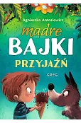 Mądre bajki. Przyjaźń