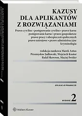 Kazusy dla aplikantów z rozwiązaniami. Prawo cywilne, postępowanie cywilne, prawo karne, postępowanie karne, prawo gospodarcze, prawo pracy i ubezpieczeń społecznych, prawo ustrojowe, prawo administracyjne i kryminologia [PRZEDSPRZEDAŻ]