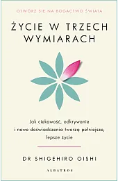Życie w trzech wymiarach: Jak ciekawość, odkrywanie i doświadczenie tworzą pełniejsze, lepsze życie