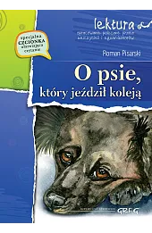 O psie, który jeździł koleją (wydanie z opracowaniem i streszczeniem)