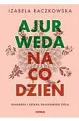 Ajurweda na co dzień. Diagnoza i sztuka świadomego życia