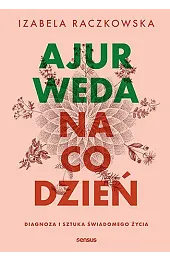 Ajurweda na co dzień. Diagnoza i,Izabela Raczkowska