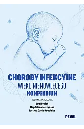 Choroby infekcyjne wieku niemowlęcego. KompendiumEwa Helwich