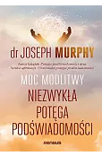 Moc modlitwy. Niezwykła potęga podświadomości