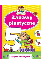 Mali geniusze. Zabawy plastyczne 5-latka