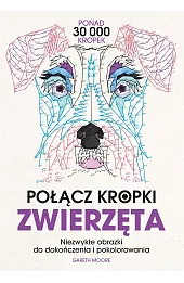 Połącz kropki. Zwierzęta. Niezwykłe obrazki do dokończenia i pokolorowania