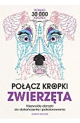 Połącz kropki. Zwierzęta. Niezwykłe obrazki do dokończenia i pokolorowania