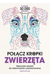 Połącz kropki. Zwierzęta. Niezwykłe obrazki do,Gareth Moore