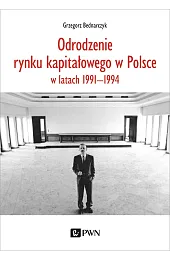 Odrodzenie rynku kapitałowego w PolsceGrzegorz Bednarczyk