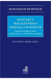 Kontakty małoletniego dziecka z rodzicem. Analiza normatywna, orzecznicza i praktyka sądowa