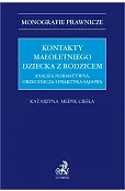 Kontakty małoletniego dziecka z rodzicem. Analiza normatywna, orzecznicza i praktyka sądowa