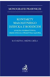 Kontakty małoletniego dziecka z rodzicem. Analiza,Medyk-Cieśla Katarzyna