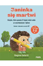 Janinka się martwi. Książka, która pomoże Ci lepiej radzić sobie ze zmartwieniami i lękiem. Zadania