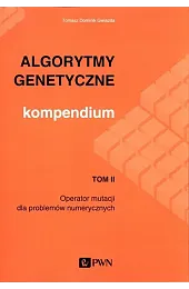 Algorytmy genetyczne Kompendium Tom 2Dominik Gwiazda Tomasz