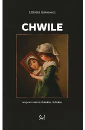 Chwile Wspomnienia dalekie i bliskie