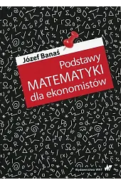 Podstawy matematyki dla ekonomistówJózef Banaś