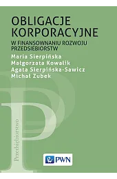 Obligacje korporacyjne w finansowaniu rozwoju przedsiębiorstwMaria Sierpińska