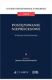 Postępowanie nieprocesowe. Wybrane postępowania. System Postępowania Cywilnego. Tom 7B