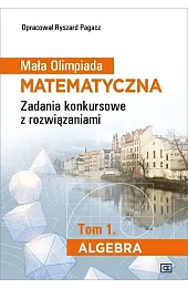 Mała Olimpiada Matematyczna Tom 1 Algebra