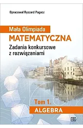 Mała Olimpiada Matematyczna Tom 1 AlgebraRyszard Pagacz