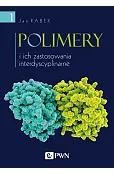 Polimery i ich zastosowania interdyscyplinarne Tom 1