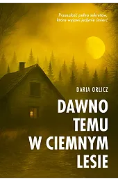 Dawno temu w ciemnym lesieDaria Orlicz