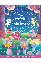 Twoje wróżki i jednorożce. Stwórz scenki,zbiorowa Praca