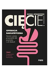 Cięcie! Operacja bariatryczna. Szczery i prosty przewodnik dla pacjentów i ich bliskich. Tom 1