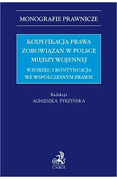 Kodyfikacja prawa zobowiązań w Polsce międzywojennej. Wzorzec i kontynuacja we współczesnym prawie